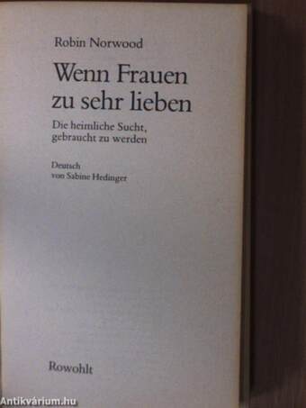 Wenn Frauen zu sehr lieben. Die heimliche Sucht, gebraucht zu werden.