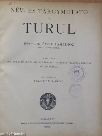 Név- és tárgymutató a Turul 1893-1936. évfolyamaihoz (XI-L. köteteihez)