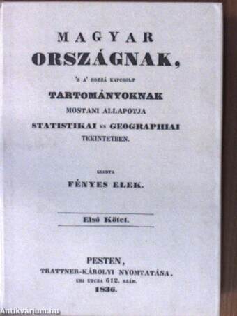 Magyar országnak, 's a' hozzá kapcsolt tartományoknak mostani állapotja statistikai és geographiai tekintetben I-VI.