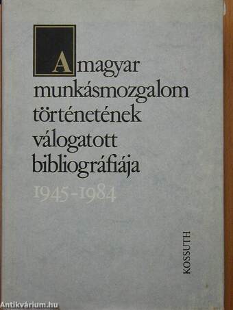A magyar munkásmozgalom történetének válogatott bibliográfiája