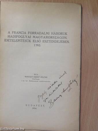 A francia forradalmi háboruk hadifoglyai Magyarországon, idetelepitésük első esztendejében 1793. (dedikált példány)