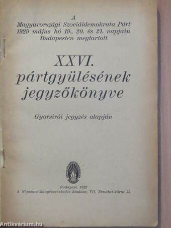 A Magyarországi Szociáldemokrata Párt 1929 május hó 19., 20. és 21. napjain Budapesten megtartott XXVI. pártgyülésének jegyzőkönyve