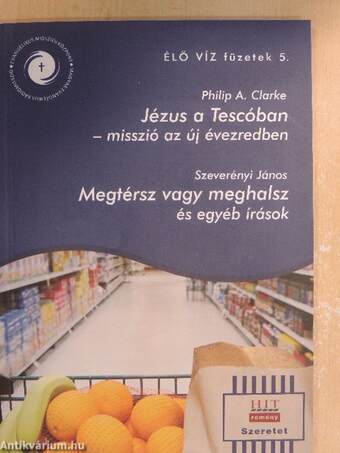 Jézus a Tescóban - Misszió az új évezredben/Megtérsz vagy meghalsz és egyéb írások