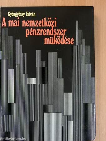 A mai nemzetközi pénzrendszer működése