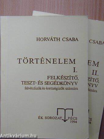 Történelem I-II. - Felkészítő, teszt- és segédkönyv felvételizők és érettségizők számára