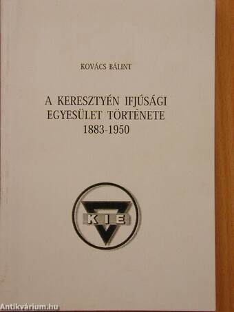 A Keresztyén Ifjúsági Egyesület története 1883-1950