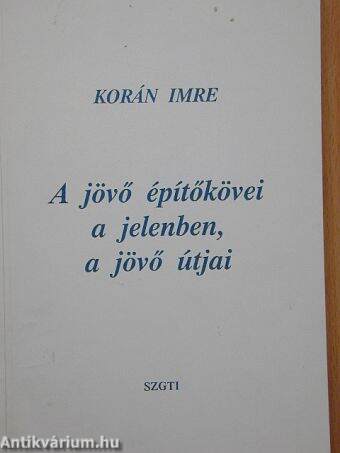 A jövő építőkövei a jelenben, a jövő útjai