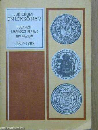 A Budapesti II. Rákóczi Ferenc Gimnázium Jubileumi Emlékkönyve (1687-1987)