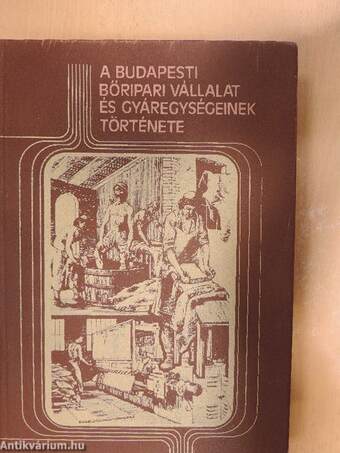 A Budapesti Bőripari Vállalat és gyáregységének története