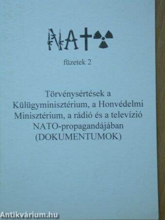Törvénysértések a Külügyminisztérium, a Honvédelmi Minisztérium, a rádió és a televízió NATO-propagandájában (Dokumentumok)