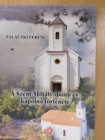 A Szent Mihály-domb és -kápolna története