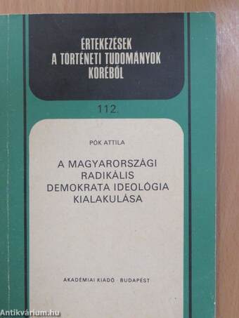 A magyarországi radikális demokrata ideológia kialakulása (dedikált példány)