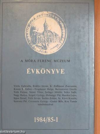 A Móra Ferenc Múzeum Évkönyve 1984/85-1