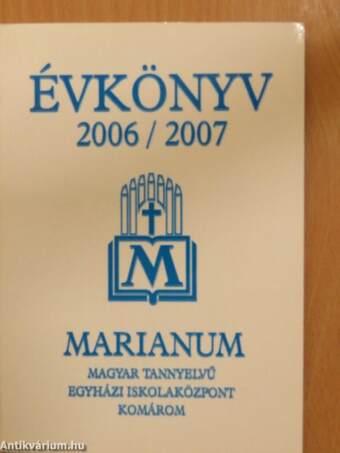 A komáromi Marianum Magyar Tannyelvű Egyházi Iskolaközpont Évkönyve a 2006/2007-es tanévre