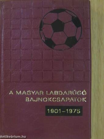 A magyar labdarúgó bajnokcsapatok 1901-1975 (minikönyv) (számozott)/A magyar labdarúgó bajnokcsapatok 1901-1975 (minikönyv) (számozott)