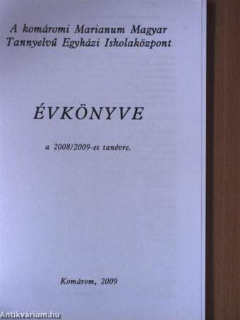 A komáromi Marianum Magyar Tannyelvű Egyházi Iskolaközpont Évkönyve a 2008/2009-es tanévre