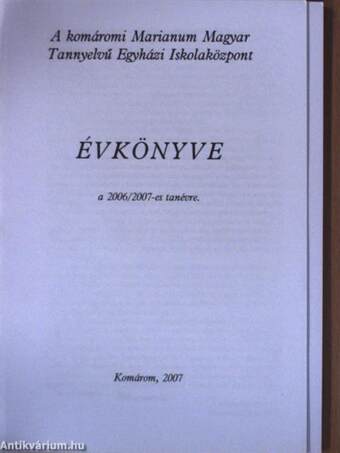 A komáromi Marianum Magyar Tannyelvű Egyházi Iskolaközpont Évkönyve a 2006/2007-es tanévre