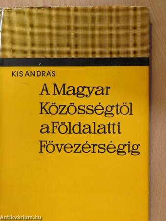 A Magyar Közösségtől a Földalatti Fővezérségig (dedikált példány)