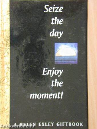 Seize the Day - Enjoy the Moment!