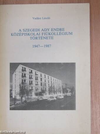 A szegedi Ady Endre Középiskolai Fiúkollégium története