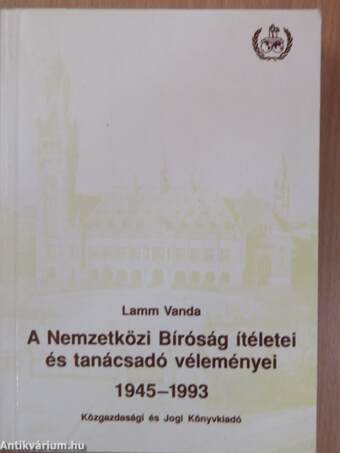 A Nemzetközi Bíróság ítéletei és tanácsadó véleményei