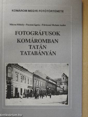 Fotográfusok Komáromban, Tatán, Tatabányán