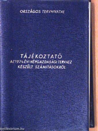 Tájékoztató az 1974. évi népgazdasági tervről és a tervhez készült számitásokról