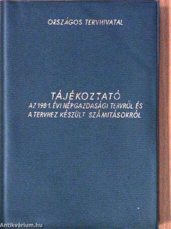 Tájékoztató az 1981. évi népgazdasági tervről és a tervhez készült számitásokról