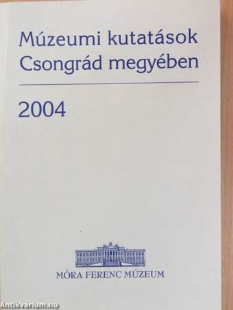 Múzeumi kutatások Csongrád megyében 2004