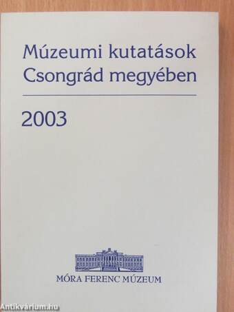 Múzeumi kutatások Csongrád megyében 2003