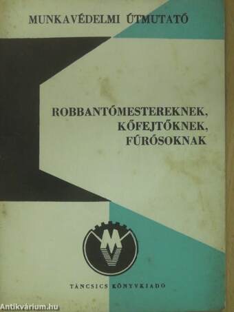 Munkavédelmi útmutató robbantómestereknek, kőfejtőknek, fúrósoknak