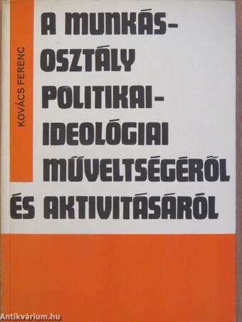 A munkásosztály politikai-ideológiai műveltségéről és aktivitásáról