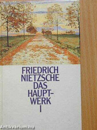 Friedrich Nietzsche - Das hauptwerk I.