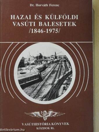 Hazai és külföldi vasúti balesetek /1846-1975/