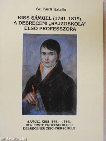 Kiss Sámuel (1781-1819), a debreceni "rajzoskola" első professzora