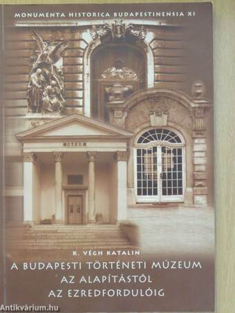 A Budapesti Történeti Múzeum az alapítástól az ezredfordulóig