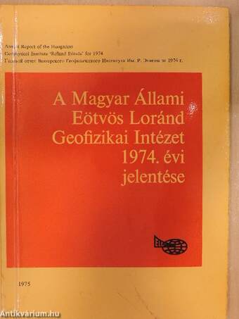 A Magyar Állami Eötvös Loránd Geofizikai Intézet 1974. évi jelentése