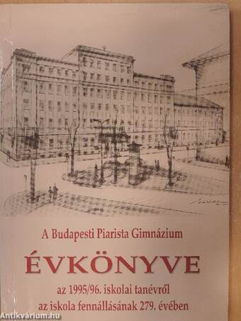 A Budapesti Piarista Gimnázium Évkönyve az 1995/96. iskolai tanévről az iskola fennállásának 279. évében