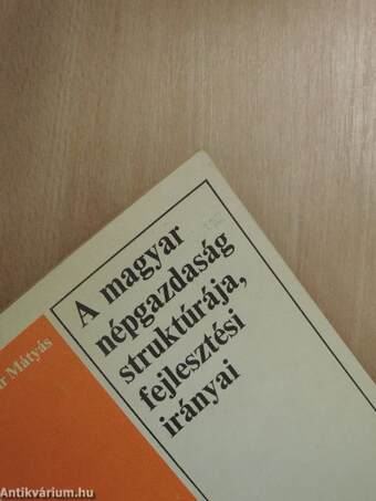 A magyar népgazdaság struktúrája, fejlesztési irányai