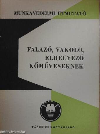 Munkavédelmi útmutató falazó, vakoló, elhelyező kőműveseknek