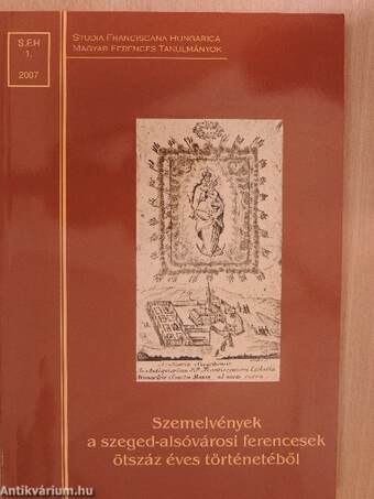 Szemelvények a szeged-alsóvárosi ferencesek ötszáz éves történetéből