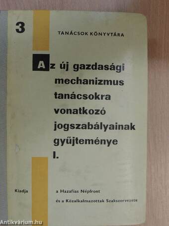 Az új gazdasági mechanizmus tanácsokra vonatkozó jogszabályainak gyűjteménye I.