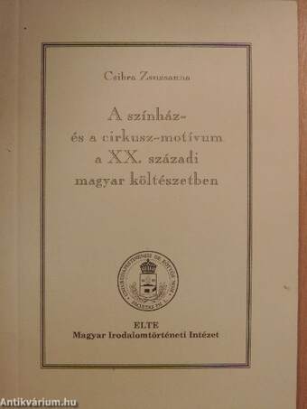 A színház- és a cirkusz-motívum a XX. századi magyar költészetben