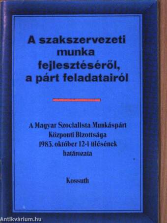 A szakszervezeti munka fejlesztéséről, a párt feladatairól