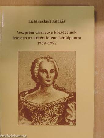 Veszprém vármegye községeinek feleletei az úrbéri kilenc kérdőpontra 1768-1782