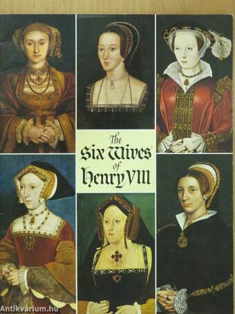 The six Wives of Henry VIII.