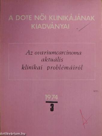 Az ovariumcarcinoma aktuális klinikai problémáiról 1974/3