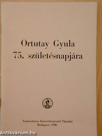 Ortutay Gyula 75. születésnapjára