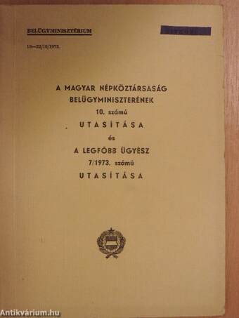 A Magyar Népköztársaság Belügyminiszterének 10. számú utasítása és a legfőbb ügyész 7/1973. számú utasítása