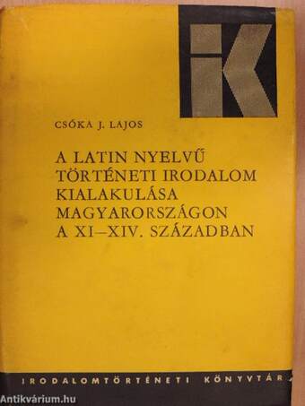 A latin nyelvű történeti irodalom kialakulása Magyarországon a XI-XIV. században